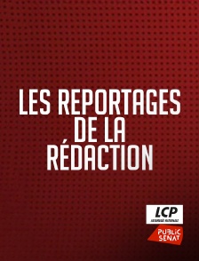 LCP Public Sénat - Les reportages de la rédaction