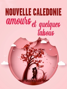 Nouvelle Calédonie : amours et quelques tabous