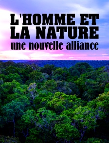 L'homme et la nature, une nouvelle alliance