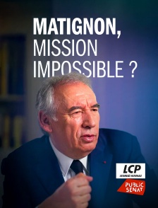 LCP Public Sénat - Matignon, mission impossible ?