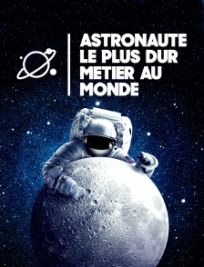Astronaute : le plus dur métier au monde