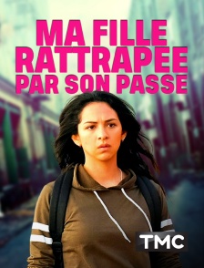 TMC - Ma fille, rattrapée par son passé