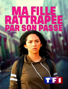 TF1 - Ma fille, rattrapée par son passé