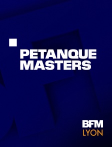 BFM Lyon Métropole - Pétanque : Masters