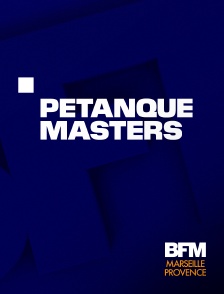 BFM Marseille Provence - Pétanque : Masters