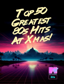 MTV 80' - Top 50 Greatest 80s Hits At Xmas!