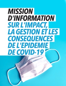 Mission d'information sur l'impact, la gestion et les conséquences dans toutes ses dimensions de l'épidémie de coronavirus Covid-19