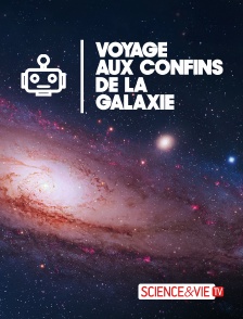 Science et Vie TV - Voyage aux confins de la galaxie