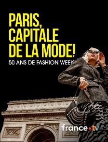 france.tv - Paris capitale de la mode, 50 ans de Fashion Week ! en replay