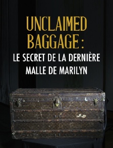 Unclaimed Baggage : le secret de la dernière malle de Marilyn