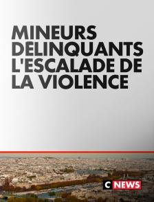 CNEWS - Mineurs délinquants, l'escalade de la violence
