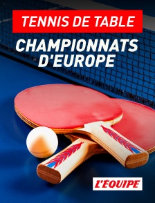 L'Equipe - Tennis de table : Championnats d'Europe