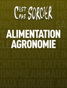 C'est pas sorcier : Alimentation et Agronomie