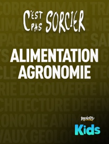 C'est pas sorcier : Alimentation et Agronomie