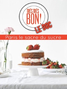 Très très bon le doc : Paris, le sacre du sucré