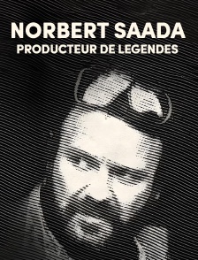 Norbert Saada, producteur de légendes