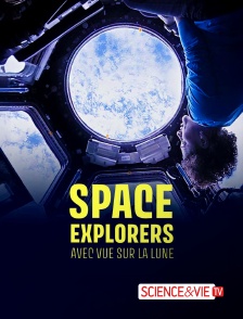 Science et Vie TV - Space Explorers : Avec vue sur la Lune