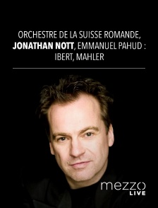 Orchestre de la Suisse Romande, Jonathan Nott : Mahler