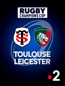 France 2 - Rugby - Champions Cup : Toulouse / Leicester Tigers