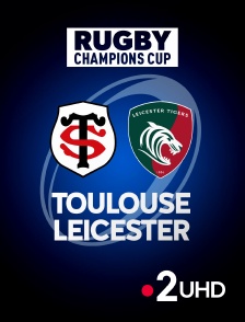 France 2 UHD - Rugby - Champions Cup : Toulouse / Leicester Tigers