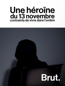 Brut - Une héroïne du 13 novembre contrainte de vivre dans l’ombre en replay