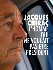 Jacques Chirac, l'homme qui ne voulait pas être président