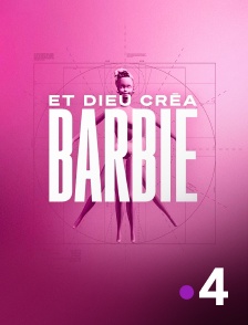 France 4 - Et Dieu créa Barbie