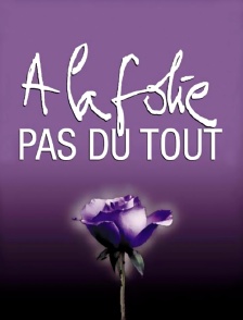 A la folie... pas du tout