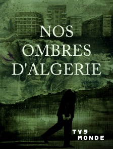 TV5MONDE - Nos ombres d'Algérie