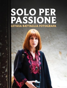 Solo per passione - Letizia battaglia photographe