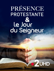 France 2 UHD - Présence protestante et Le jour du Seigneur : Entre les lignes