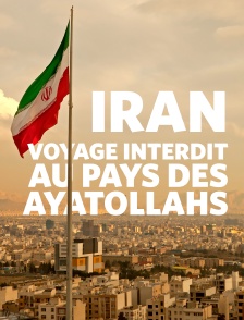 Iran : voyage interdit au pays des ayatollahs