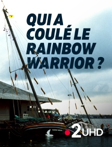 France 2 UHD - Qui a coulé le Rainbow Warrior ?