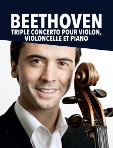 Beethoven : «Triple Concerto pour violon, violoncelle et piano»