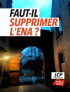 LCP Public Sénat - Faut-il supprimer l'ENA ?