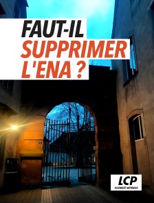 LCP 100% - Faut-il supprimer l'ENA ?