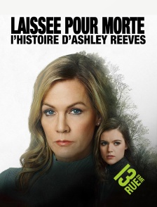 13EME RUE - Laissée pour morte : l'histoire d'Ashley Reeves