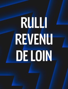 Rulli, revenu de loin