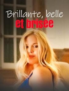 Brillante, belle et brisée