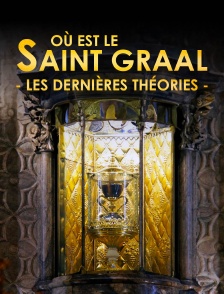 Où est le Saint-Graal : les dernières théories