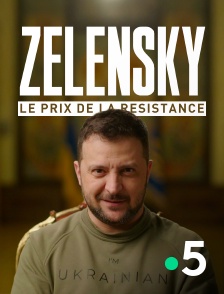 France 5 - Zelensky, le prix de la résistance en replay