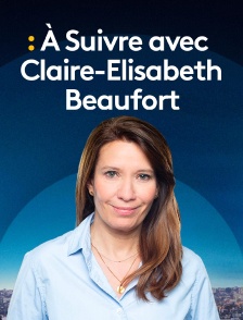 A suivre avec Claire-Elisabeth Beaufort