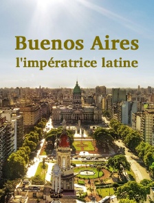 Buenos Aires, l'impératrice latine