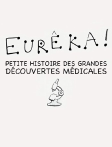 Eurêka : Petite histoire des grandes découvertes médicales