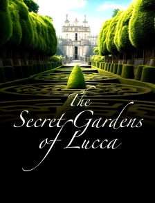 The Secret Gardens Of Lucca