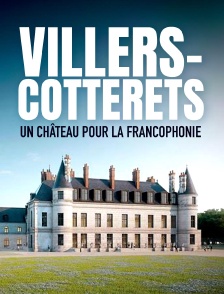 Villers-Cotterêts : un château pour la francophonie