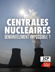 LCP Public Sénat - Centrales nucléaires, démantèlement impossible ?