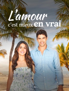 L'amour c'est mieux en vrai