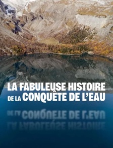 La fabuleuse histoire de la conquête de l'eau