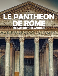 Le Panthéon de Rome : mégastructure antique